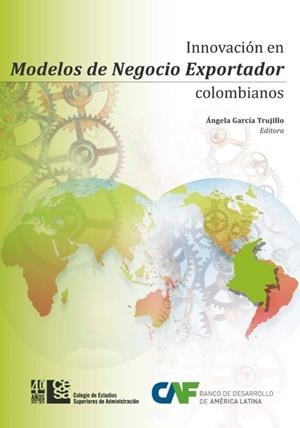INNOVACIÓN EN MODELOS DE NEGOCIO EXPORTADOR COLOMBIANOS | 9789588722702 | GARCÍA TRUJILLO, ÁNGELA
