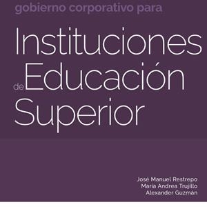 LINEAMIENTOS DE GOBIERNO CORPORATIVO PARA INSTITUCIONES DE EDUCACIÓN SUPERIOR | 9789588988894 | TRUJILLO DÁVILA, MARÍA ANDREA