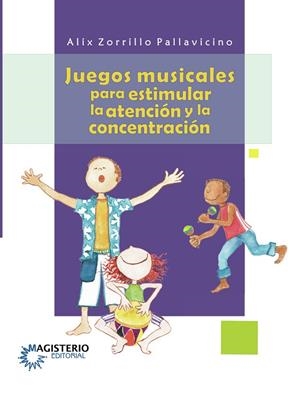 JUEGOS MUSICALES PARA ESTIMULAR LA ATENCIÓN Y LA CONCENTRACIÓN | 9789582007508 | ZORRILLO PALLAVICINO, ALIX