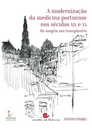 A MODERNIZAÇÃODA MEDICINA PORTUENSE NOS SÉCULOS XIX E XX: DA SANGRIA AOS TRANSPLANTES | 9789898574138 | COIMBRA, ANTÓNIO