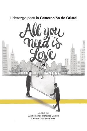 LIDERAZGO PARA LA GENERACIÓN DE CRISTAL : ALL YOU NEED IS LOVE | 9786072961470 | GONZÁLEZ, LUIS FERNANDO