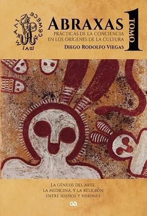 ABRAXAS. PRÁCTICAS DE LA CONCIENCIA EN LOS ORÍGENES DE LA CULTURA. TOMO I | 9788410137165 | RODOLFO VIEGAS, DIEGO