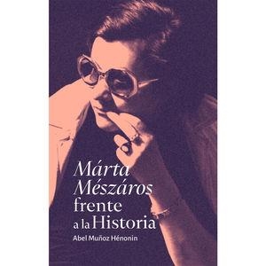 MÁRTA MÉSZÁROS FRENTE A LA HISTORIA | 9786077535591 | MUÑOZ HÉNONIN, ABEL
