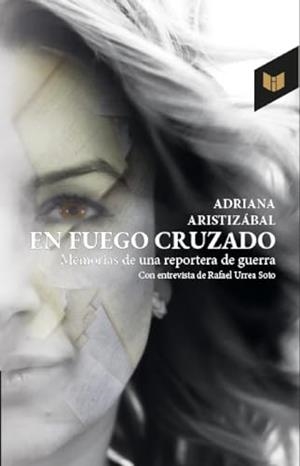 EN FUEGO CRUZADO | 9789585040502 | ARISTIZÁBAL, ADRIANA