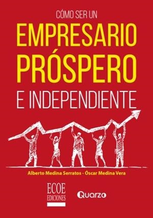 CÓMO SER UN EMPRESARIO PRÓSPERO E INDEPENDIENTE | 9789587715392 | MEDINA SERRATOS, ALBERTO