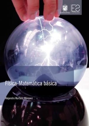 FÍSICA-MATEMÁTICA BÁSICA | 9789588972626 | HURTADO MÁRQUEZ, ALEJANDRO