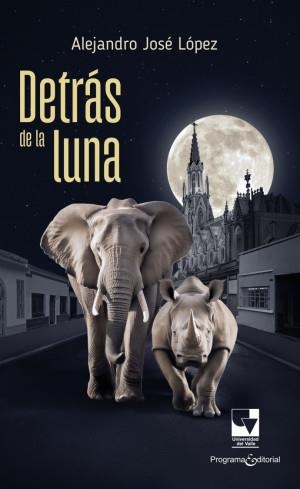 DETRÁS DE LA LUNA | 9789585072954 | JOSÉ LÓPEZ, ALEJANDRO