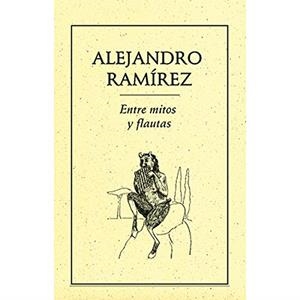 ENTRE MITOS Y FLAUTAS | 9789686567069 | RAMÍREZ, ALEJANDRO