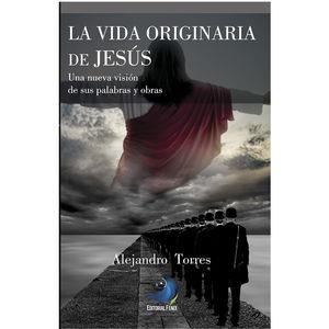VIDA ORIGINARIA DE JESÚS, LA | 9786075932620 | TORRES, ALEJANDRO