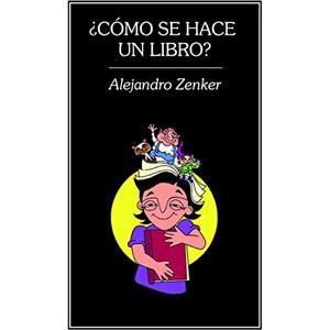 CÓMO SE HACE UN LIBRO? | 9786078412402 | ZENKER, ALEJANDRO