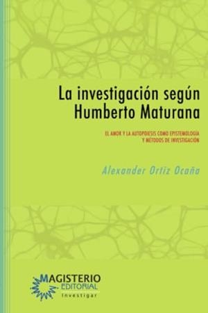 INVESTIGACIÓN SEGÚN HUMBERTO MATURANA, LA | 9789582012144 | ORTIZ OCAÑA, ALEXANDER