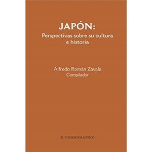 JAPÓN : PERSPECTIVAS SOBRE SU CULTURA E HISTORIA | 9786074622263 | ROMÁN ZAVALA, ALFREDO