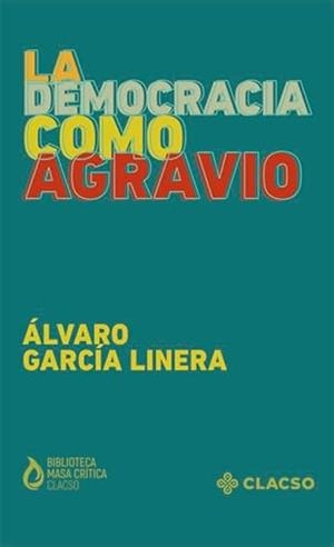 DEMOCRACIA COMO AGRAVIO, LA | 9789878137292 | GARCÍA LINERA, ÁLVARO