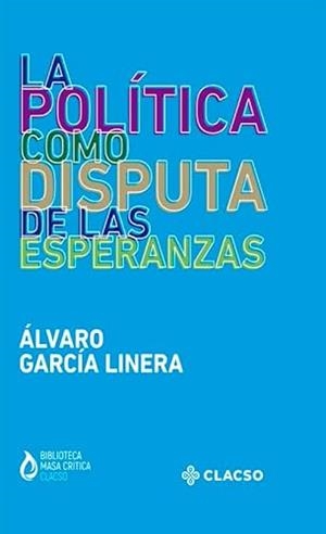 POLÍTICA COMO DISPUTA DE LAS ESPERANZAS, LA | 9789878131566 | GARCÍA LINERA, ÁLVARO