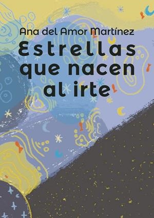ESTRELLAS QUE NACEN AL IRTE | 9788412809855 | DEL AMOR, ANA