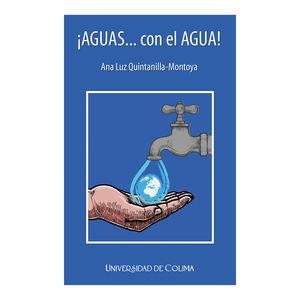 AGUAS CON EL AGUA! | 9786078814657 | QUINTANILLA MONTOYA, ANA LUZ