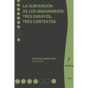 SUBVERSIÓN DE LOS IMAGINARIOS, LA | 9786074627411 | TEPICHIN VALLE, ANA MARÍA