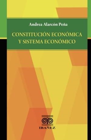 CONSTITUCIÓN ECONÓMICA Y SISTEMA ECONÓMICO | 9789587911695 | ALARCÓN PEÑA, ANDREA
