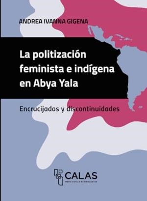 POLITIZACIÓN FEMINISTA E INDÍGENA EN ABYA YALA, LA | 9786075716411 | IVANNA GIGENA, ANDREA
