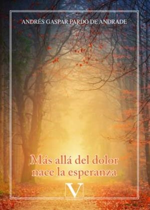 MÁS ALLÁ DEL DOLOR NACE LA ESPERANZA | 9788413371399 | PARDO DE ANDRADE, ANDRÉS GASPAR