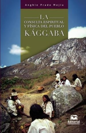 CONSULTA ESPIRITUAL Y FÍSICA DEL PUEBLO KÁGGABA, LA | 9789587463651 | PRADO MEJÍA, ANGHIE