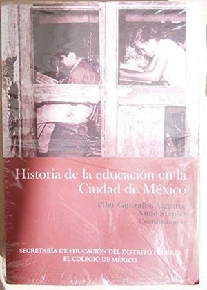 HISTORIA DE LA EDUCACIÓN EN LA CIUDAD DE MÉXICO | 9786074622812 | STAPLES, ANNE