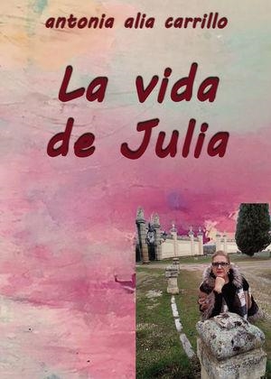 VIDA DE JULIA, LA | 9788495685902 | ALIA CARRILLO, ANTONIA