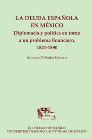 DEUDA ESPAÑOLA EN MÉXICO, LA | 9789681212018 | PI-SUÑER LLORENS, ANTONIA