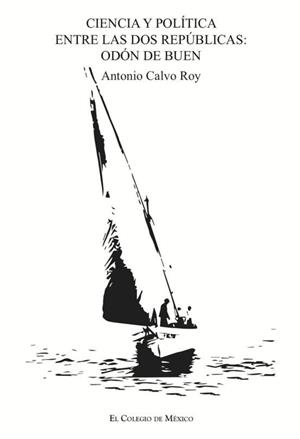 CIENCIA Y POLÍTICA ENTRE LAS DOS REPÚBLICAS | 9786074629101 | CALVO ROY, ANTONIO
