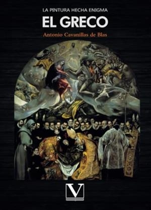 PINTURA HECHA ENIGMA, LA : EL GRECO | 9788413375311 | CAVANILLAS DE BLAS, ANTONIO