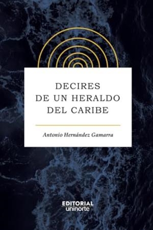 DECIRES DE UN HERALDO DEL CARIBE | 9789587892888 | HERNÁNDEZ GAMARRA, ANTONIO