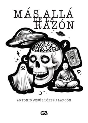 MÁS ALLÁ DE LA RAZÓN | 9788410137035 | JESÚS LÓPEZ, ANTONIO