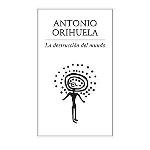 DESTRUCCIÓN DEL MUNDO, LA | 9789685473880 | ORIHUELA, ANTONIO