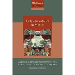 HISTORIA MÍNIMA DE LA IGLESIA CATÓLICA EN MÉXICO | 9786075642543 | RUBIAL, ANTONIO