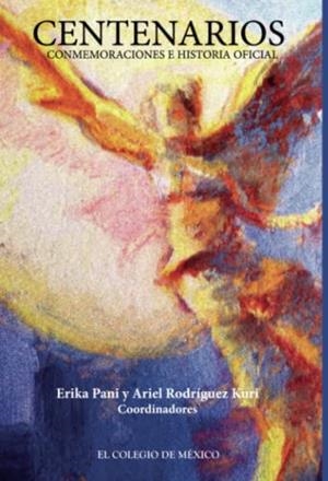 CENTENARIOS, CONMEMORACIONES E HISTORIA OFICIAL | 9786074624007 | RODRÍGUEZ KURI, ARIEL