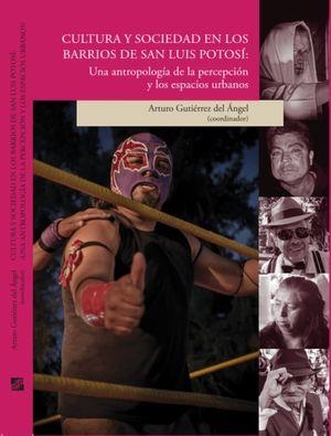 CULTURA Y SOCIEDAD EN LOS BARRIOS DE SAN LUIS POTO | 9786078794768 | GUTIÉRREZ DEL ÁNGEL, ARTURO