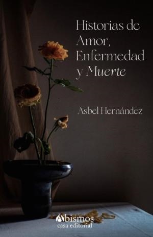 HISTORIAS DE AMOR, ENFERMEDAD Y MUERTE | 9798368182483 | HERNÁNDEZ, ASBEL