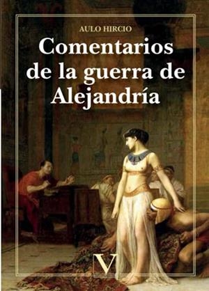 COMENTARIOS DE LA GUERRA DE ALEJANDRÍA | 9788413376172 | HIRCIO, AULO