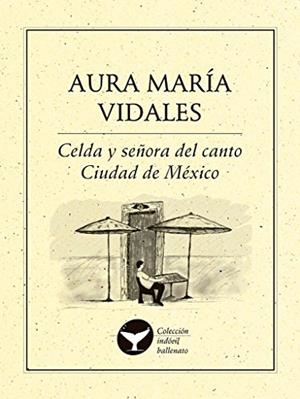 CELDA Y SEÑORA DEL CANTO CIUDAD DE MÉXICO | 9786078312917 | VIDALES, AURA MARÍA