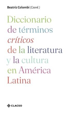 DICCIONARIO DE TÉRMINOS CRÍTICOS DE LA LITERATURA | 9789878130545 | COLOMBI, BEATRIZ