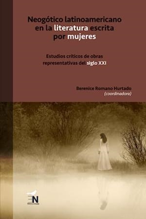 NEOGÓTICO LATINOAMERICANO EN LA LITERATURA ESCRITA | 9786078820191 | ROMANO HURTADO, BERENICE