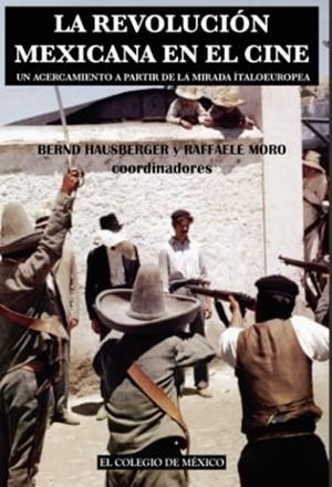REVOLUCIÓN MEXICANA EN EL CINE, LA | 9786074624700 | HAUSBERGER, BERND