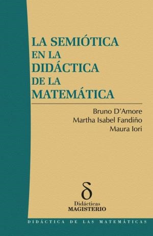 SEMIÓTICA EN LA DIDÁCTICA DE LA MATEMÁTICA, LA | 9789582011192 | D'AMORE, BRUNO