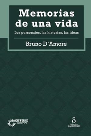 MEMORIAS DE UNA VIDA : LOS PERSONAJES, LAS HISTORIAS, LAS IDEAS | 9789582014667 | D'AMORE, BRUNO