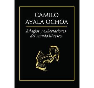 ADAGIOS Y EXHORTACIONES DEL MUNDO LIBRESCO | 9786078412853 | AYALA OCHOA, CAMILO