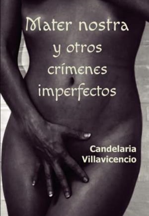 MATER NOSTRA Y OTROS CRÍMENES IMPERFECTOS | 9788418048647 | VILLAVICENCIO, CANDELARIA