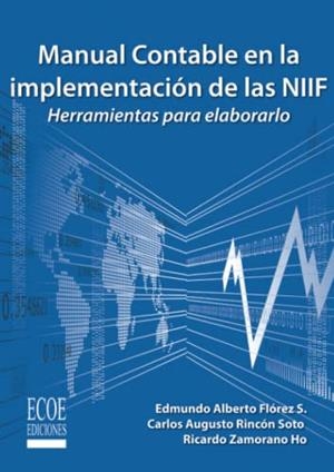 MANUAL CONTABLE EN LA IMPLEMENTACIÓN DE LAS NIIF | 9789587710878 | RINCÓN SOTO, CARLOS AUGUSTO