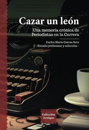 CAZAR UN LEÓN | 9789587208597 | CORREA SOTO, CARLOS MARIO