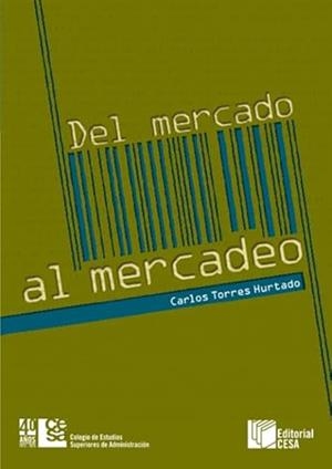 DEL MERCADO AL MERCADEO | 9789588722627 | TORRES HURTADO, CARLOS