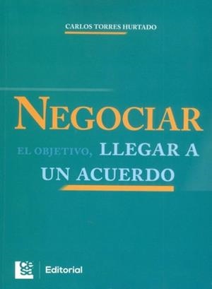 NEGOCIAR EL OBJETIVO, LLEGAR A UN ACUERDO | 9789588988740 | TORRES HURTADO, CARLOS